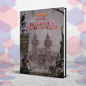 WARHAMMER FANTASY ROLEPLAY - Compendio Al Nemico Nell'Ombra